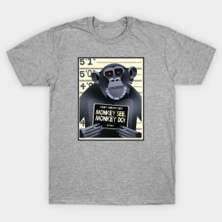 Monkey See! Monkey DO! T-Shirt